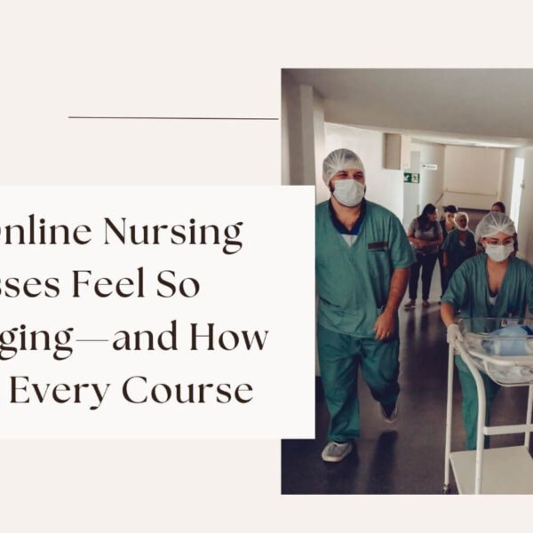 Why Online Nursing Classes Feel So Challenging—and How to Pass Every Course