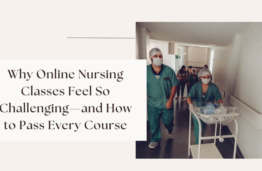 Why Online Nursing Classes Feel So Challenging—and How to Pass Every Course